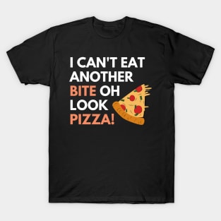 I Can't Eat Another Bite oh Look Pizza! T-Shirt